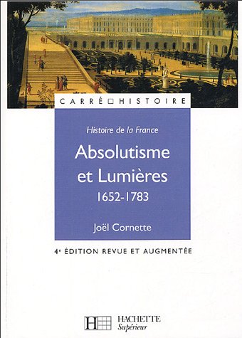 Histoire de la France : Absolutisme et Lumières 1652-1783: 4e édition