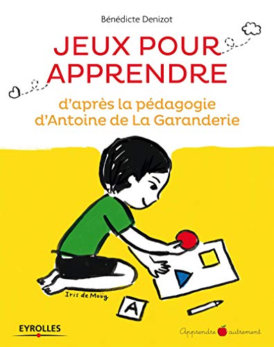 Jeux pour apprendre d'après la pédagogie d'Antoine de La Garanderie: D'APRES LA PEDAGOGIE D'ANTOINE DE LA GARANDERIE