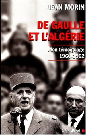 De Gaulle et l'Algérie. Mon témoignage, 1960-1962