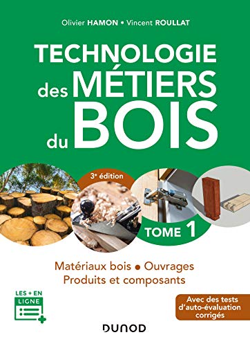 Technologie des métiers du bois - Tome 1 - 3e éd. - Matériaux bois - Ouvrages - Produits et composan: Matériaux bois - Ouvrages - Produits et composants