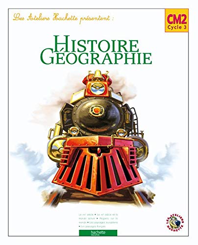 Les Ateliers Hachette Histoire et Géographie CM2 - Livre de l'élève - Ed.2006