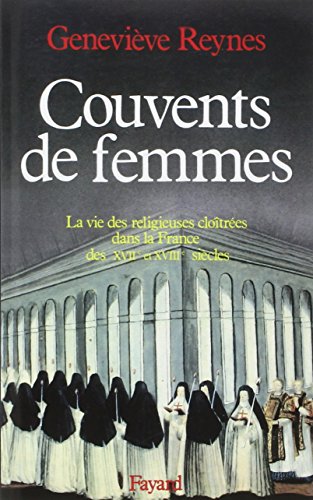 Couvents de femmes: La vie des religieuses cloîtrées dans la France des XVIIe et XVIIIe siècles