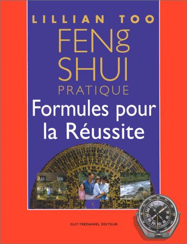 Feng shui pratique - formules pour la reussite