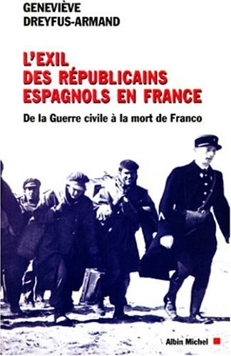L'EXIL DES REPUBLICAINS ESPAGNOLS EN FRANCE. De la guerre civile à la mort de Franco