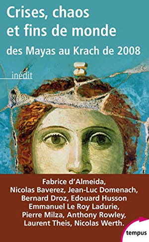 Crises, chaos et fins de monde: Des Mayas au krach de 2008