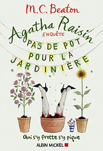 Agatha Raisin enquête 3 - Pas de pot pour la jardinière: Qui s'y frotte s'y pique