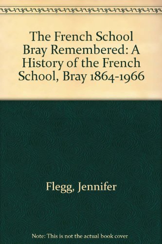 The French School Bray Remembered: A History of the French School, Bray 1864-1966