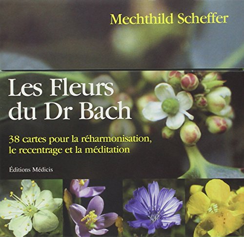 Les fleurs du Dr Bach: 38 cartes pour la réharmonisation, le recentrage et la méditation