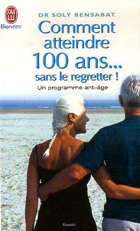 Comment atteindre 100 ans... sans le regretter