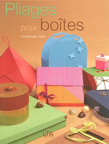Pliages pour boîtes: 61 Modèles originaux de boîtes, pochettes ou rangements, à réaliser soi-même en papier et carton ondulé