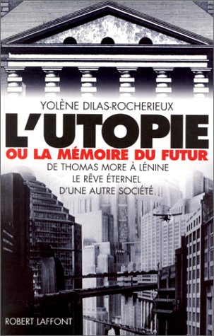 L'utopie ou la mémoire du futur. De Thomas More à Lénine, le rêve éternel d'une autre société