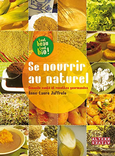 Se nourrir au naturel: Conseils santé et recettes gourmandes
