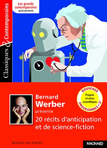 Bernard Werber présente 20 récits d'anticipation et de science-fiction - Classiques et Contemporains: Progrès et rêves scientifiques