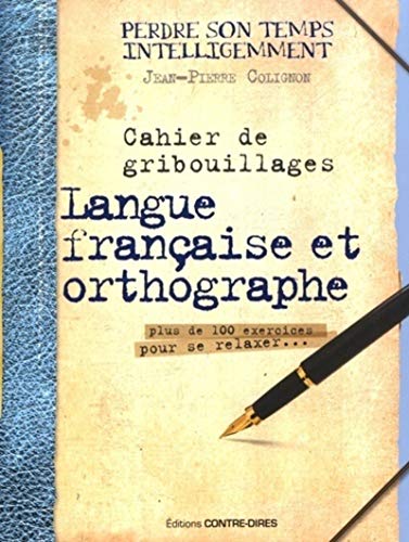 Cahier de gribouillages Langue française et ortho graphe plus de 100 exercices pour se relaxer...
