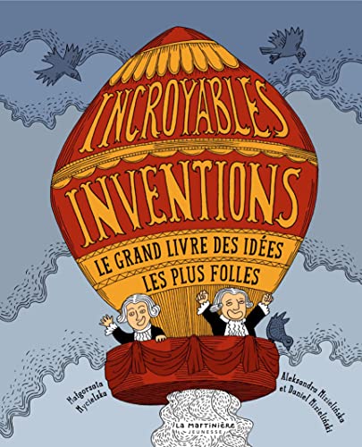 Incroyables inventions: Le grand livre des idées les plus folles