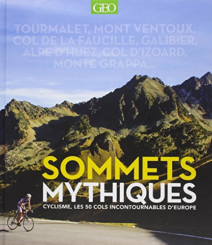 Sommets mythiques - cyclisme, les 50 cols incontournables d'europe