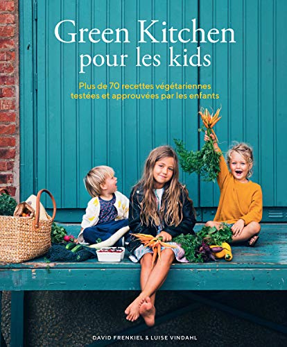 Green Kitchen pour les kids: Plus de 70 recettes végétariennes testées et approuvées par les enfants