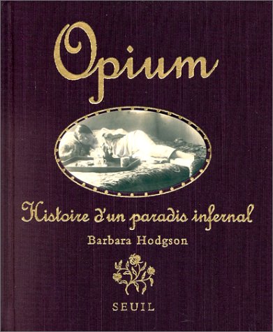 Opium. Histoire d'un paradis infernal
