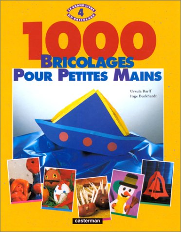 1000 BRICOLAGES POUR PETITES MAINS. Tome 4