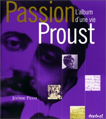 Passion Proust.: L'album d'une vie