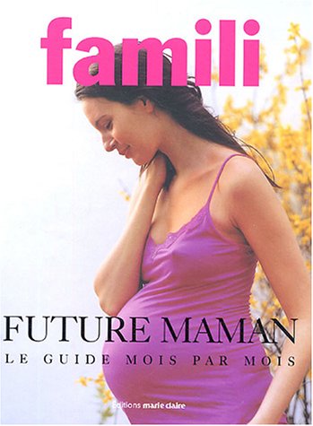 Future maman: Le guide mois par mois