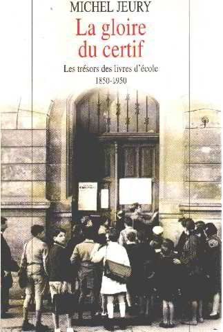 La gloire du certif les trésors des livres d'école 1850-1950. (Bon Etat)