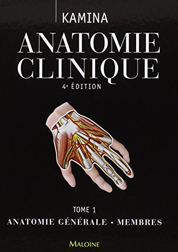 Anatomie clinique: Tome 1, Anatomie générale, membres