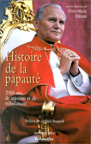 HISTOIRE DE LA PAPAUTE 2000 ANS DE MISSION ET DE TRIBULATIONS
