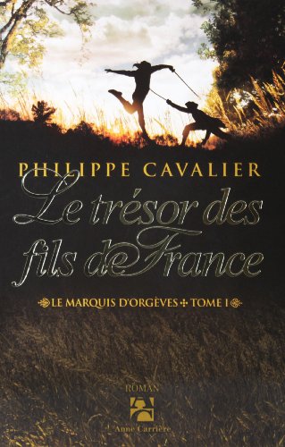 Le trésor des fils de France, tome 1: Le Marquis d'Orgèves