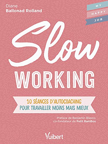 Slow working: 10 séances d'autocoaching pour travailler moins mais mieux