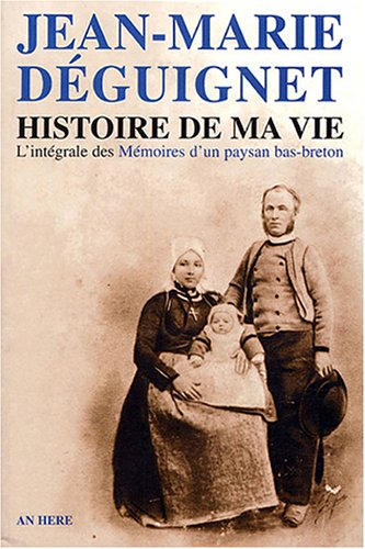 Histoire de ma vie: Texte intégral des Mémoires d'un paysan bas-breton