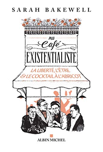 Au café existentialiste: La liberté, l'être & le cocktail à l'abricot