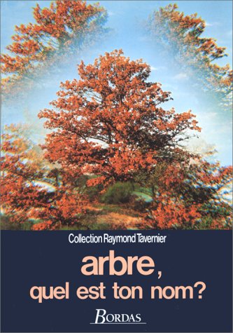 Arbre, quel est ton nom ?: Guide pour la reconnaissance des arbres, arbustes et arbrisseaux