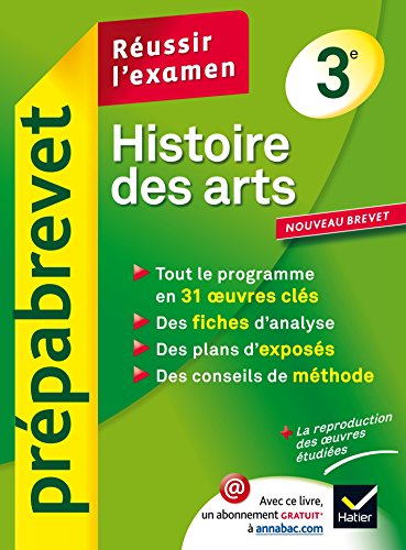 Histoire des arts 3e - Prépabrevet Réussir l'examen: méthodes de l'épreuve et ressources sur 31 œuvres