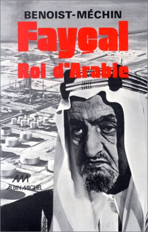 Fayçal, roi d'Arabie, 1906-1975: L'homme, le souverain, sa place dans le monde