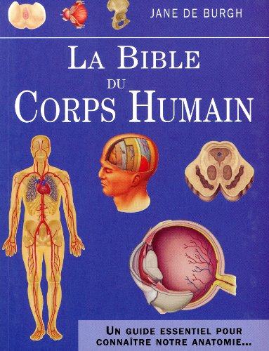 La bible du corps humain: Un guide essentiel pour connaître notre anatomie...