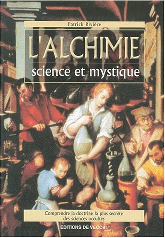 L'alchimie. Science et mystique
