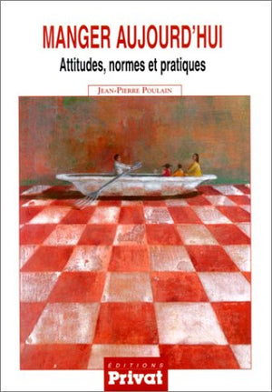 Manger aujourd'hui : attitudes, normes et pratiques