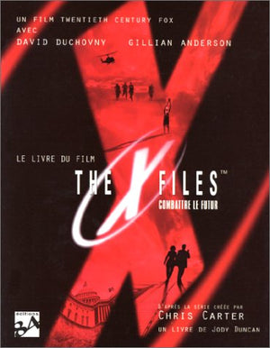 The X Files. Combattre le futur, le livre du film