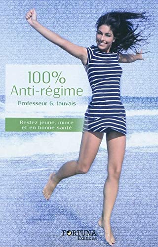 100% anti-régime : Rester jeune, mince et en bonne santé grâce à la naturopathie