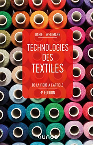 Technologies des textiles - 4e éd. - De la fibre à l'article: De la fibre à l'article