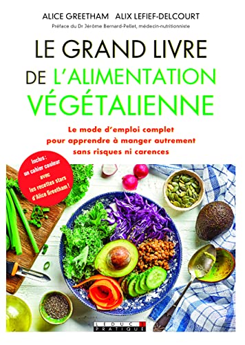 Le grand livre de l'alimentation végétalienne: Le mode d'emploi complet pour apprendre à manger autrement sans risques