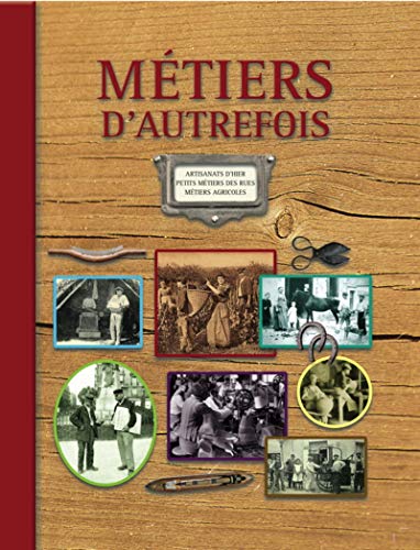 Métiers d'autrefois - 2e édition: Artisanats d'hier. Petits métiers de rues. Métiers agricoles (1ère édition : 9782350772189).