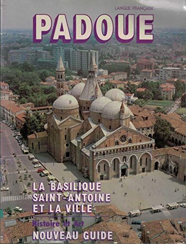 Padoue. La basilique saint-Antoine et la ville
