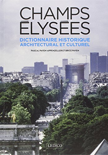 Champs Elysées : Dictionnaire historique, architectural et culturel
