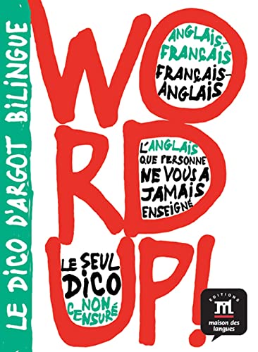 Bilingual Dictionaries of Slang: Word Up! - English-French/French-English