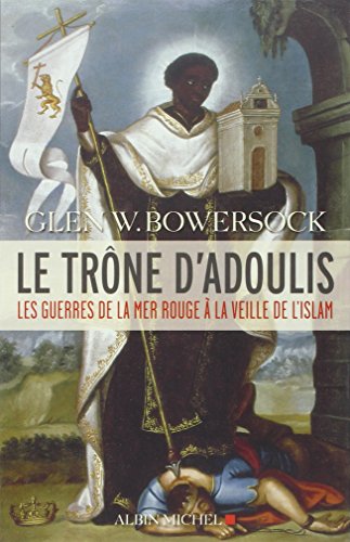 Le Trône d'Adoulis: Les guerres de la mer Rouge à la veille de l'Islam