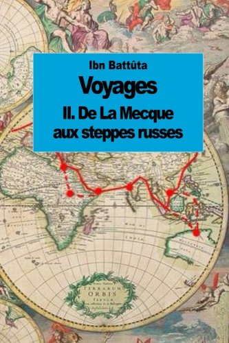 Voyages: De La Mecque aux steppes russes (tome 2)