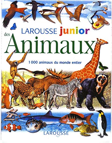 Larousse junior des Animaux: 1000 animaux du monde entier