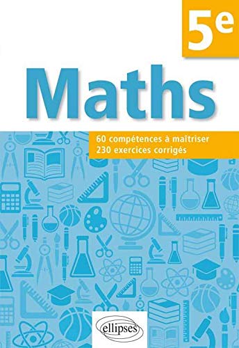 Maths 60 Compétences à Maîtriser 230 Exercices Corrigés 5e